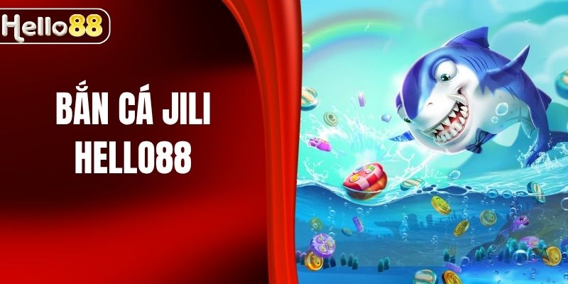 Bắn Cá JILI HELLO88 - Bí Kíp Đại Dương Giật Hũ Tiền Tỷ